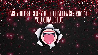 Faggy Bliss Gloryhole Challenge - Rim ‘til You Cum, Slut