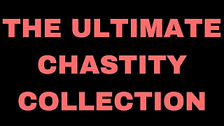 The Ultimate Chastity Collection 40 Mins of My 4 Best-selling Denial Clips!