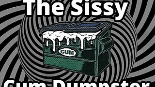 Mesmerizing the sissy cum dumpster whore addition